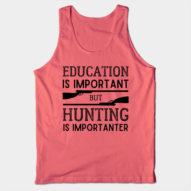 Education is Important but Hunting is Importanter Tank Top by kroegerjoy